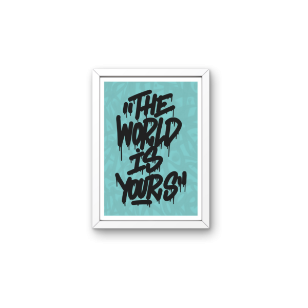 THE WORLD IS YOURS PRINT